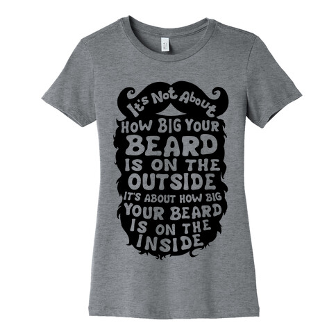 It's Not About How Big Your Beard Is On The Outside It's About How Big Your Beard Is On The Inside Womens T-Shirt