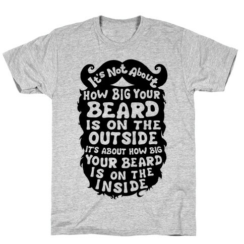 It's Not About How Big Your Beard Is On The Outside It's About How Big Your Beard Is On The Inside T-Shirt