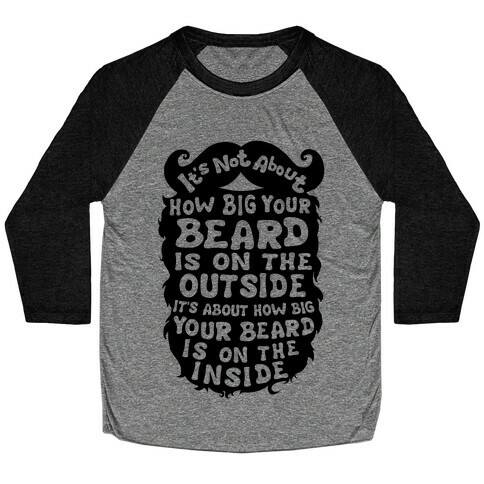 It's Not About How Big Your Beard Is On The Outside It's About How Big Your Beard Is On The Inside Baseball Tee