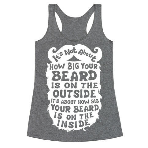 It's Not About How Big Your Beard Is On The Outside It's About How Big Your Beard Is On The Inside Racerback Tank Top