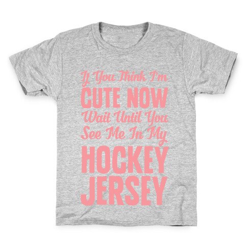 If You Think I'm Cute Now Wait Until You See Me In My Hockey Jersey Kids T-Shirt