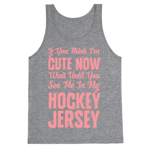 If You Think I'm Cute Now Wait Until You See Me In My Hockey Jersey Tank Top