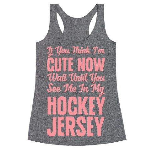 If You Think I'm Cute Now Wait Until You See Me In My Hockey Jersey Racerback Tank Top