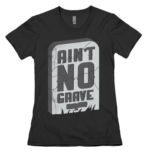 Ain't No Grave Womens T-Shirt