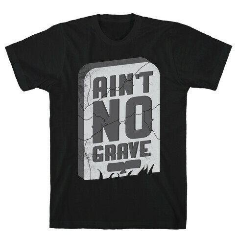 Ain't No Grave T-Shirt