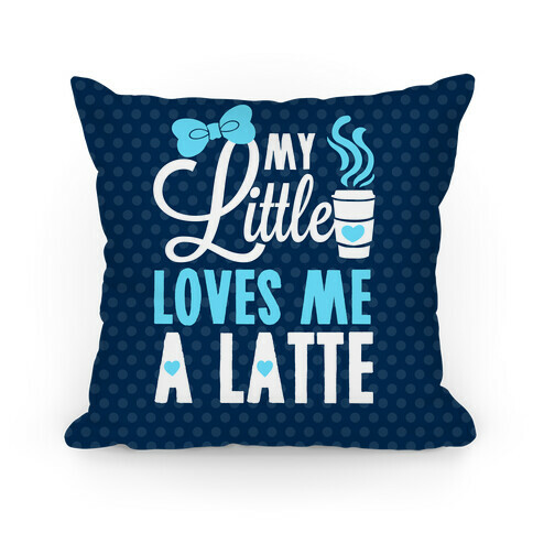 My Little Loves Me A Latte Pillow