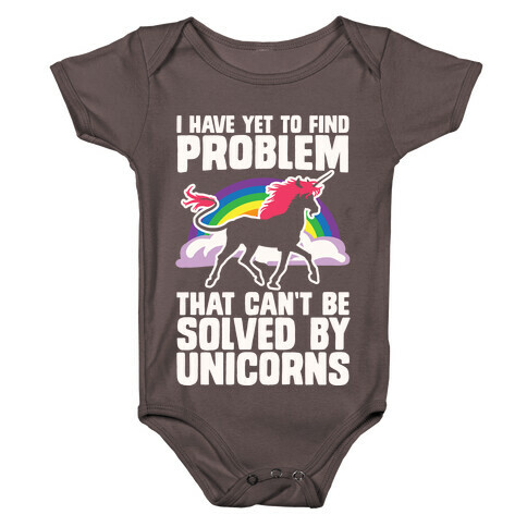 I Have Yet To Find A Problem That Can't Be Solved By Unicorns Baby One-Piece