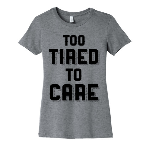 Too Tired To Care Womens T-Shirt