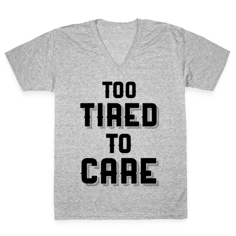 Too Tired To Care V-Neck Tee Shirt