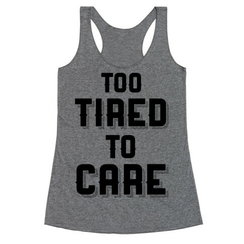 Too Tired To Care Racerback Tank Top