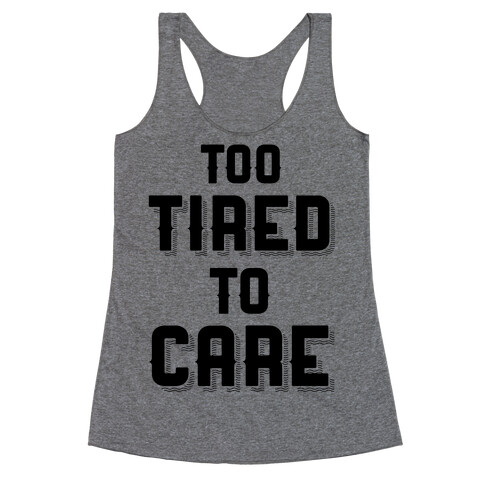 Too Tired To Care Racerback Tank Top