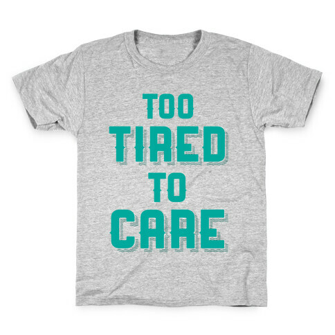Too Tired To Care Kids T-Shirt