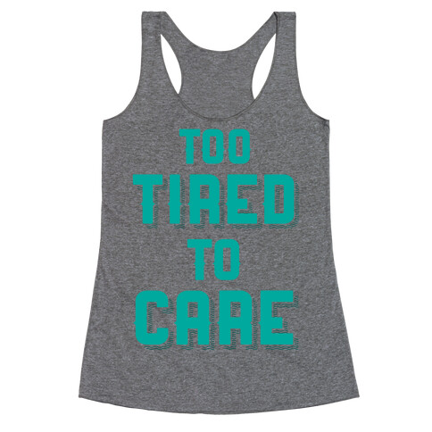 Too Tired To Care Racerback Tank Top