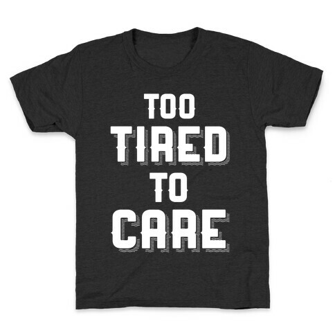 Too Tired To Care Kids T-Shirt