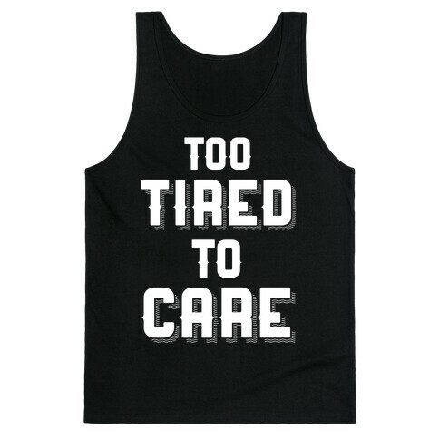 Too Tired To Care Tank Top
