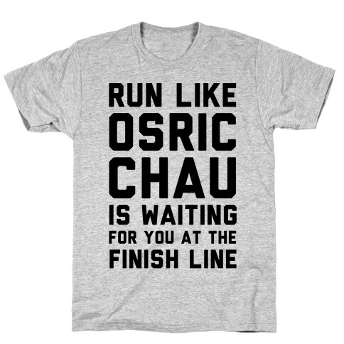 Run Like Osric Chau Is Waiting For You At The Finish Line T-Shirt