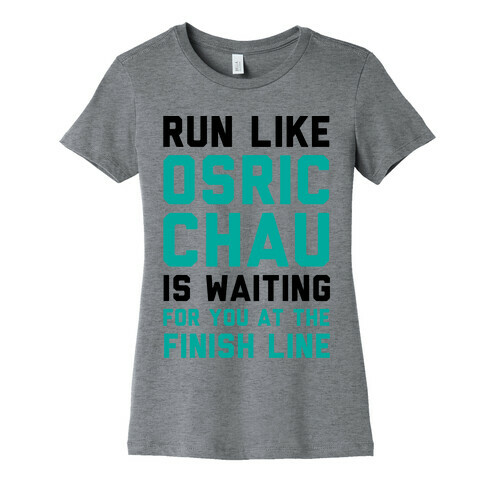 Run Like Osric Chau Is Waiting For You At The Finish Line Womens T-Shirt