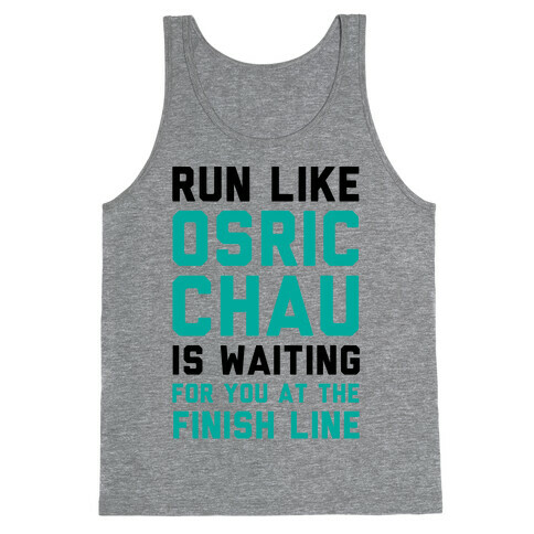 Run Like Osric Chau Is Waiting For You At The Finish Line Tank Top