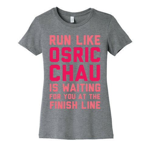 Run Like Osric Chau Is Waiting For You At The Finish Line Womens T-Shirt