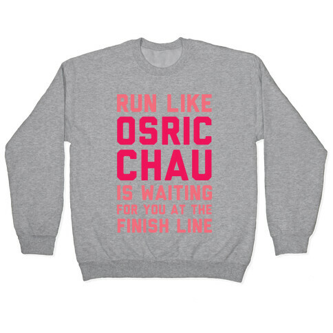 Run Like Osric Chau Is Waiting For You At The Finish Line Pullover