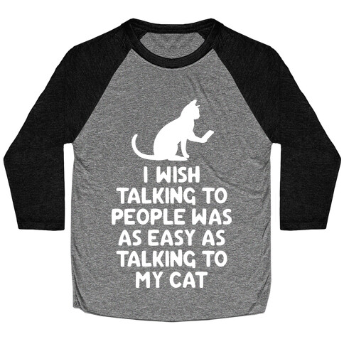 I Wish Talking to People was as Easy as Talking to My Cat Baseball Tee