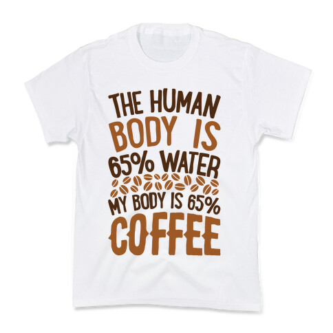 The Human Body Is 65% Water, My Body Is 65% Coffee Kids T-Shirt