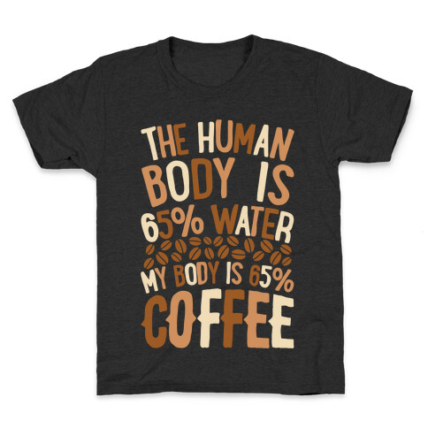 The Human Body Is 65% Water, My Body Is 65% Coffee Kids T-Shirt