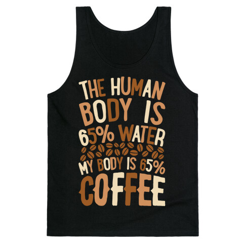 The Human Body Is 65% Water, My Body Is 65% Coffee Tank Top