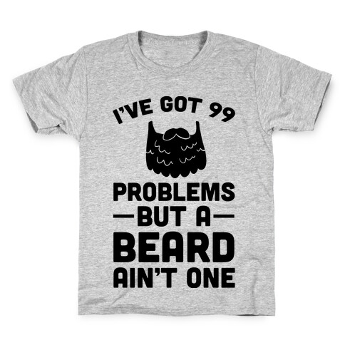 I've Got 99 Problems But A Beard Ain't One Kids T-Shirt