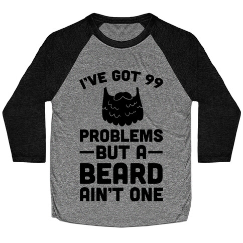 I've Got 99 Problems But A Beard Ain't One Baseball Tee