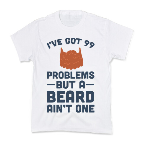 I've Got 99 Problems But A Beard Ain't One Kids T-Shirt