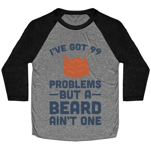 I've Got 99 Problems But A Beard Ain't One Baseball Tee