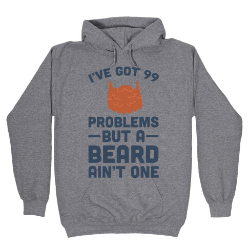 I've Got 99 Problems But A Beard Ain't One Hooded Sweatshirt