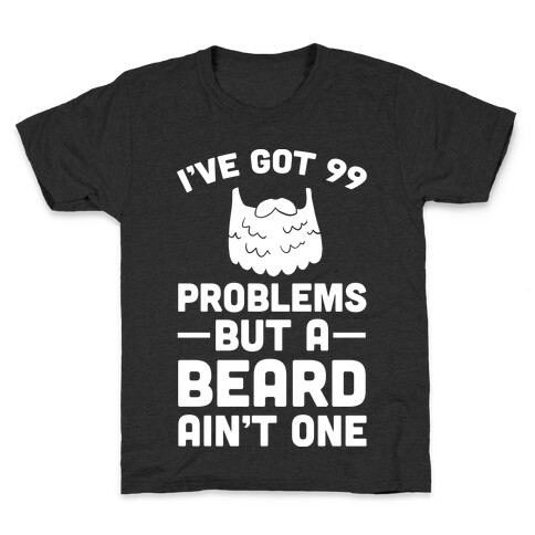 I've Got 99 Problems But A Beard Ain't One Kids T-Shirt