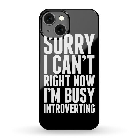 Sorry I Can't Right Now I'm Busy Introverting Phone Case