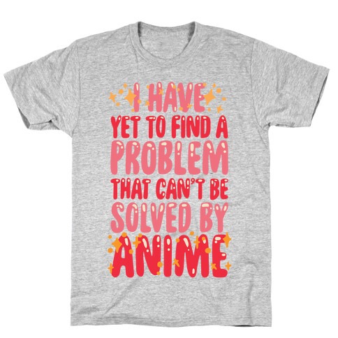 I Have Yet To Find A Problem That Can't Be Solved By Anime T-Shirt