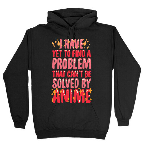 I Have Yet To Find A Problem That Can't Be Solved By Anime Hooded Sweatshirt