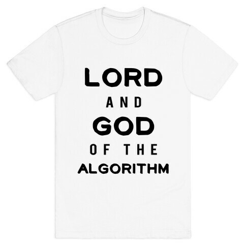 Lord and God of the Algorithm T-Shirt