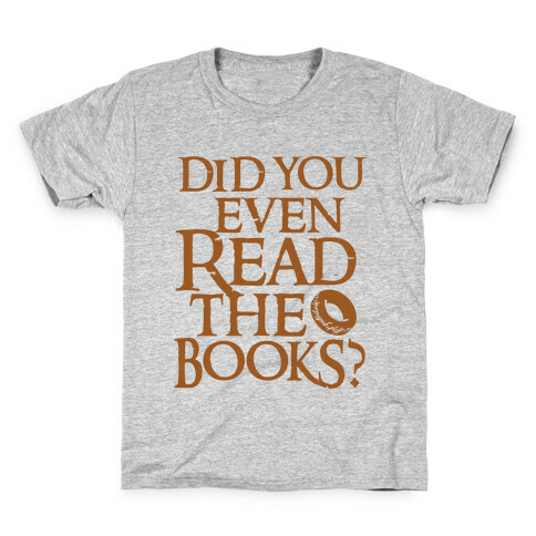 Did You Even Read The Books? Kids T-Shirt