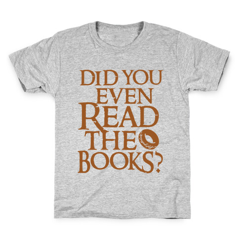 Did You Even Read The Books? Kids T-Shirt