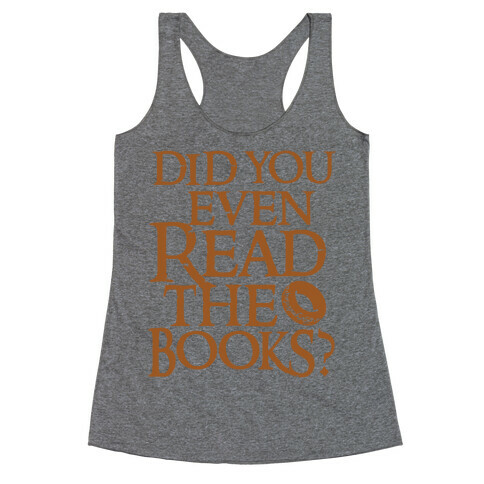 Did You Even Read The Books? Racerback Tank Top