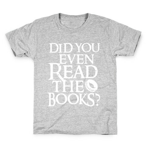 Did You Even Read The Books? Kids T-Shirt