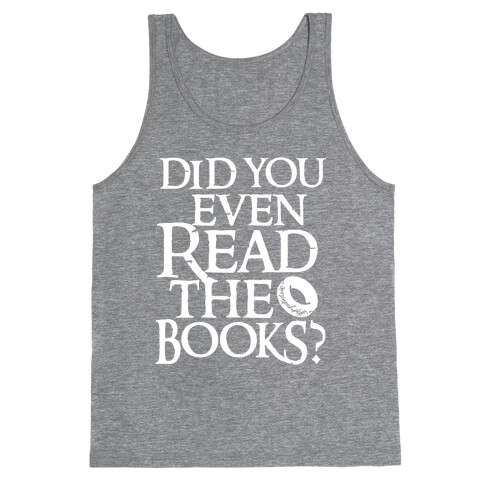 Did You Even Read The Books? Tank Top