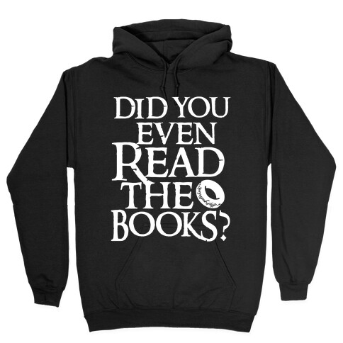 Did You Even Read The Books? Hooded Sweatshirt