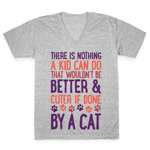 There Is Nothing A Kid Can Do That Wouldn't Be Better And Cuter If Done By A Cat V-Neck Tee Shirt