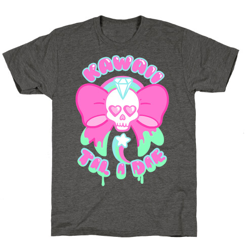 Kawaii Til I Die T-Shirt