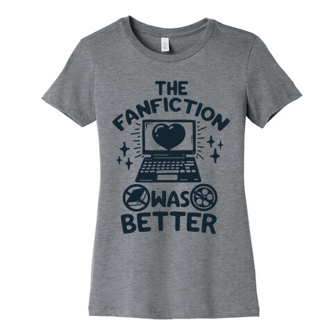 The Fanfiction Was Better Womens T-Shirt