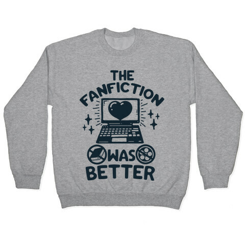 The Fanfiction Was Better Pullover