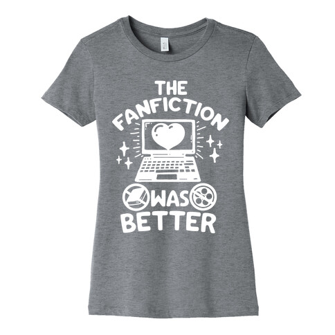 The Fanfiction Was Better Womens T-Shirt