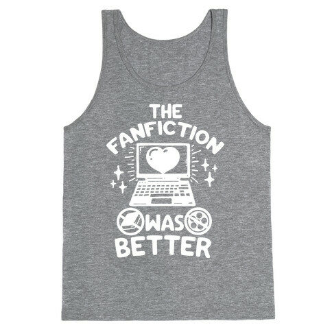 The Fanfiction Was Better Tank Top